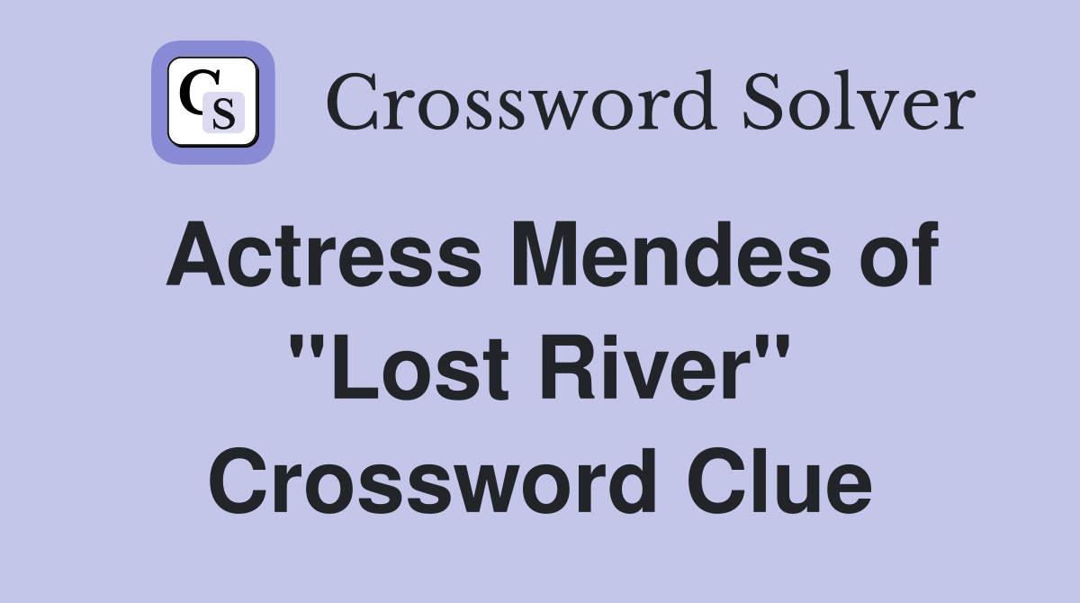 Actress Mendes of "Lost River" Crossword Clue Answers Crossword Solver
